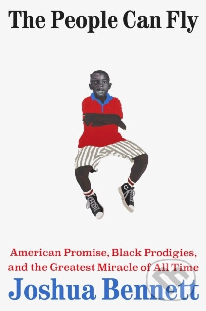 The People Can Fly (American Promise, Black Prodigies, and the Greatest Miracle of All Time) - kniha z kategorie Životopisy, reportáže a myšlienky