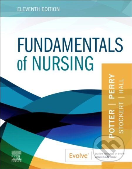 Fundamentals of Nursing - Amy Hall, Patricia A., RN, BSN, MS, PhD Stockert, Patricia A. Potter, Anne G., RN, MSN, EdD, FAAN Perry - kniha z kategorie…