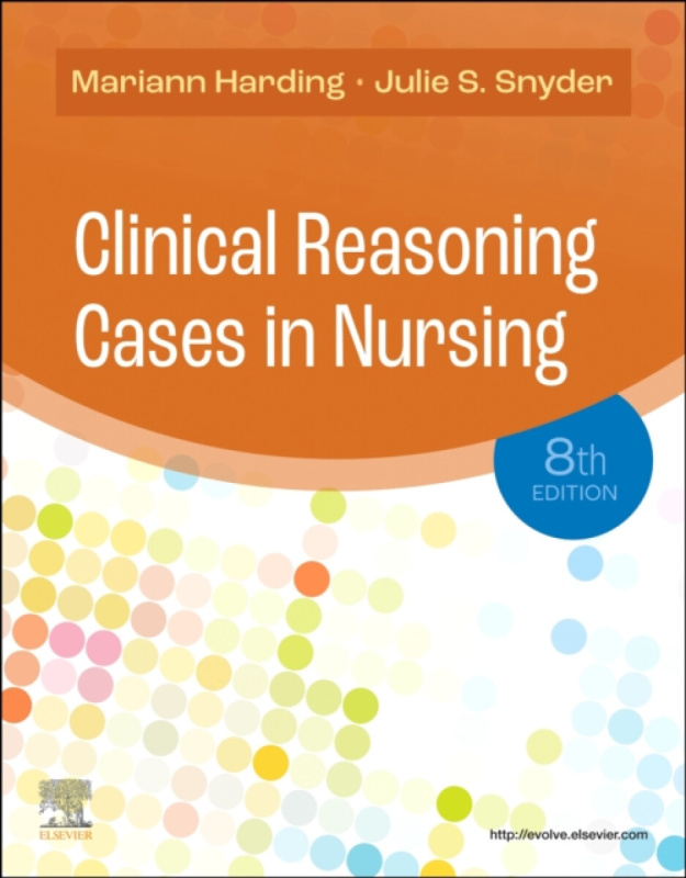 Clinical Reasoning Cases in Nursing - Julie S., MSN, RN, MEDSURG-BC  Snyder, Mariann M., PhD, RN, CNE, FAADN  Harding