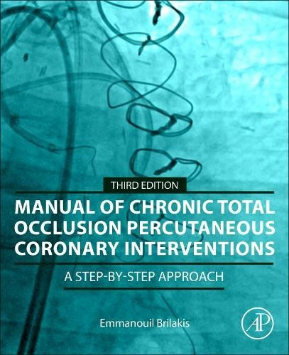 Manual of Chronic Total Occlusion Percutaneous Coronary Interventions, A Step-by-Step Approach Elsevier Science & Technology