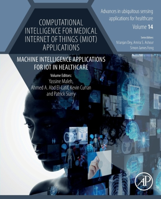 Computational Intelligence for Medical Internet of Things (MIoT) Applications, Machine Intelligence Applications for IoT in Healthcare Elsevier