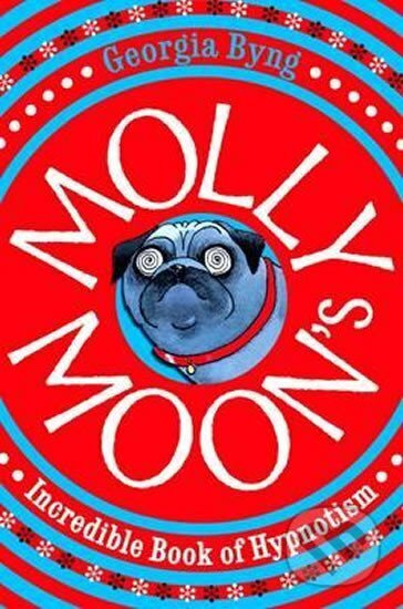 Molly Moon´s Incredible Book of Hypnotism - Georgia Byng