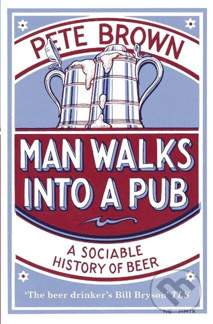 Man Walks Into a Pub: A Sociable History of Beer - Pete Brown - kniha z kategorie Historie