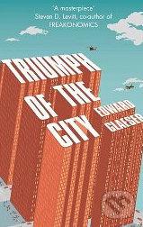 Triumph of the City (How Our Greatest Invention Made us Richer, Smarter, Greener, Healthier and Happier) - kniha z kategorie Beletrie
