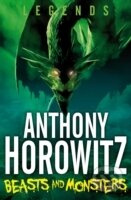 Legends! Beasts and Monsters - Anthony Horowitz