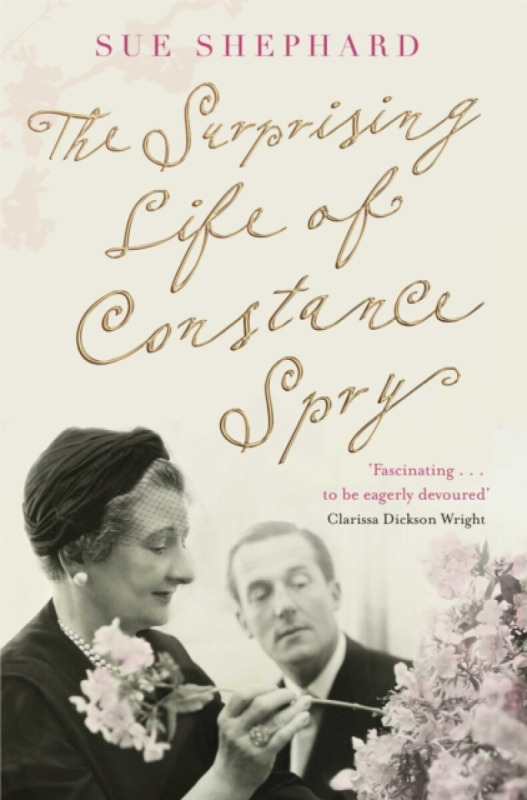 The Surprising Life of Constance Spry - Sue Shephard