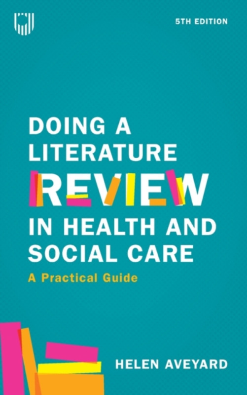 Doing a Literature Review in Health and Social Care: A Practical Guide 5e - Helen Aveyard