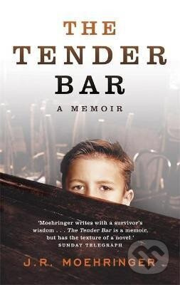 The Tender Bar : Now a Major Film - R. J. Moehringer