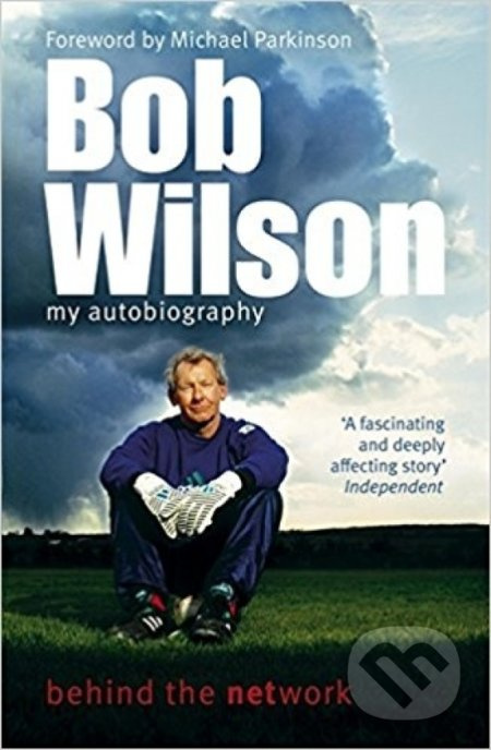 Bob Wilson: My Autobiography (Behind the Network) - Bob Wilson - kniha z kategorie Autobiografie