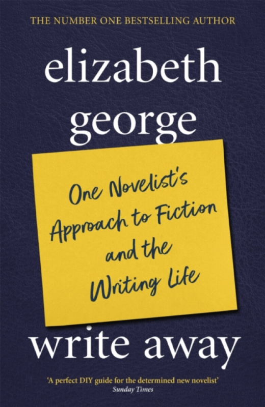 Write Away: One Novelist's Approach To Fiction and the Writing Life - Elizabeth Georgeová