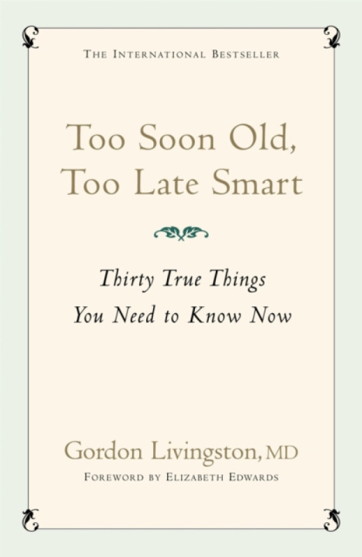 Too Soon Old, Too Late Smart - Gordon Livingston, Gordon Livingston Md