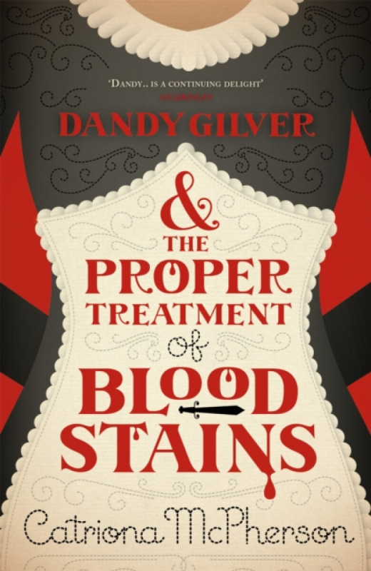 Dandy Gilver and the Proper Treatment of Bloodstains - Catriona McPherson