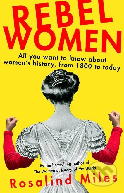 Rebel Women (All You Wanted to Know about Women's History from 1800 to the present day) - kniha z kategorie Historie