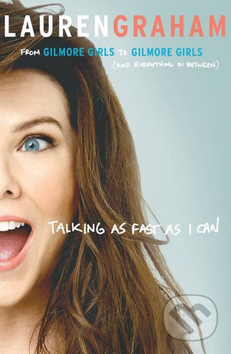 Talking As Fast As I Can - Lauren Graham - kniha z kategorie Beletrie