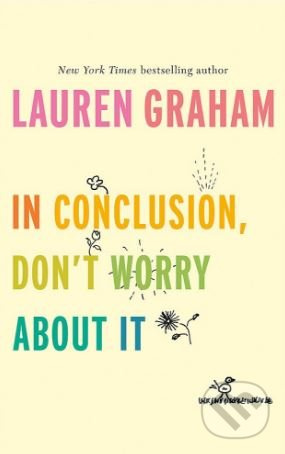 In Conclusion, Don't Worry About It - Lauren Graham - kniha z kategorie Beletrie