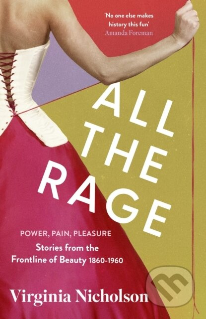 All the Rage (Power, Pain, Pleasure: Stories from the Frontline of Beauty 1860-1960) - kniha z kategorie Humanitní a společenské vědy