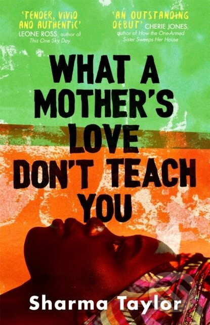 What A Mother's Love Don't Teach You ('An outstanding debut' Cherie Jones) - kniha z kategorie Společenská beletrie