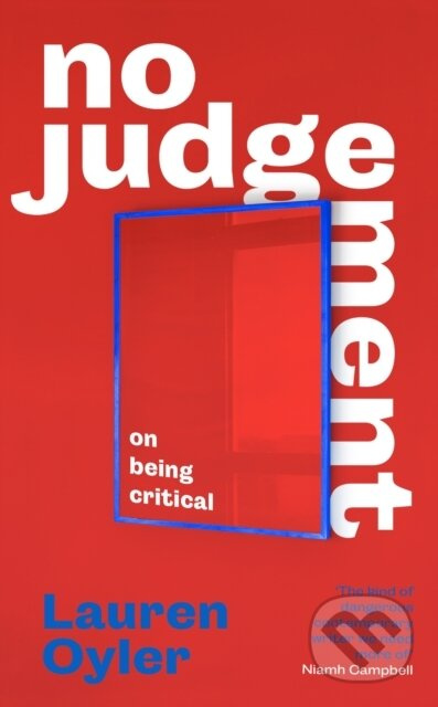 No Judgement (On Being Critical) - Lauren Oyler - kniha z kategorie Životopisy, reportáže a myšlenky