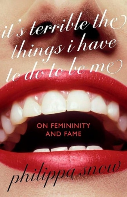 It's Terrible the Things I Have to Do to Be Me ('A brutal and brilliant study of female celebrity' Megan Nolan, Telegraph)