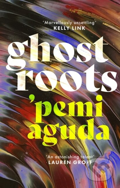Ghostroots ('Thrilling and disturbing' (Financial Times)) - kniha z kategorie Společenská beletrie