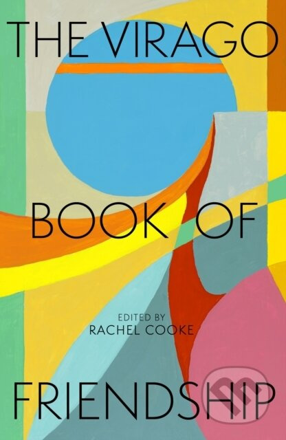 The Virago Book of Friendship - Rachel Cooke
