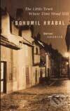 Little Town Where Time Stood Still - Bohumil Hrabal