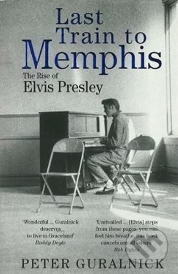 Last Train to Memphis (Rise of Elvis Presley) - Peter Guralnick