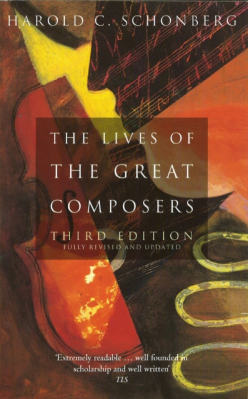 The Lives Of The Great Composers - Harold C. Schonberg