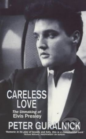 Careless Love (The Unmaking of Elvis Presley) - Peter Guralnick - kniha z kategorie Životopisy