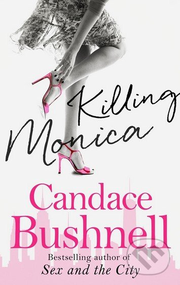 Killing Monica - Candace Bushnell - kniha z kategorie Společenská beletrie