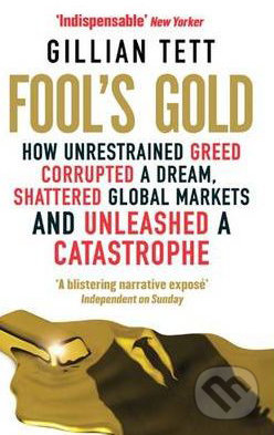 Fool's Gold (How Unrestrained Greed Corrupted a Dream, Shattered Global Markets and Unleashed a Catastrophe) - kniha z kategorie Beletrie
