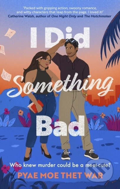 I Did Something Bad (An action packed, laugh-out-loud romantic comedy perfect for fans of Dial A for Aunties)
