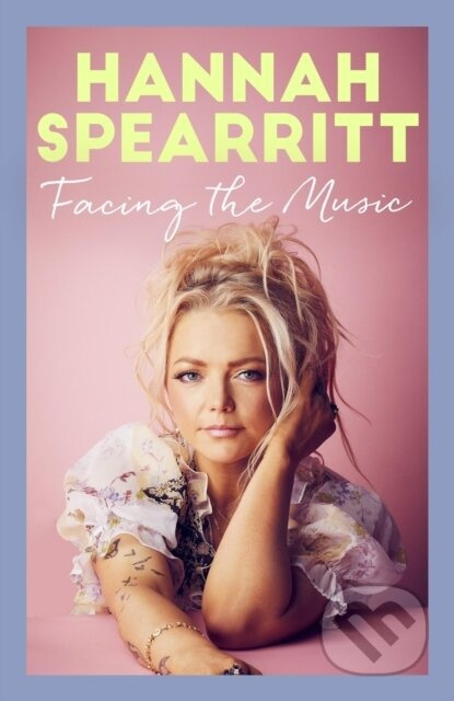 Facing the Music (A searingly candid memoir from S Club 7 star, Hannah Spearritt) - kniha z kategorie Umění, design a architektura