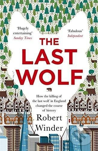 The Last Wolf: The Hidden Springs of Englishness - Robert Winder