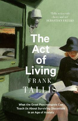 The Act of Living (What the Great Psychologists Can Teach Us About Surviving Discontent in an Age of Anxiety) - kniha z kategorie Psychologie
