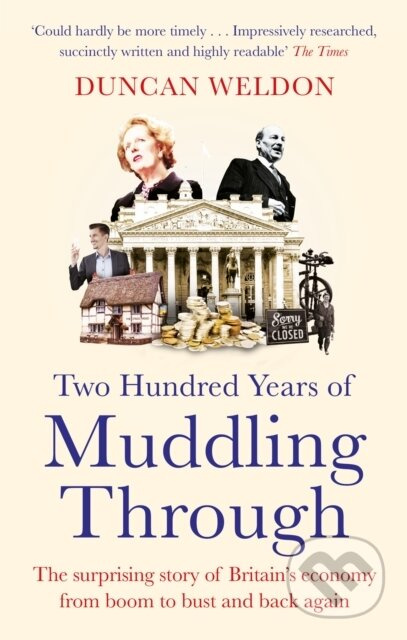 Two Hundred Years of Muddling Through (The surprising story of Britain's economy from boom to bust and back again) - kniha z kategorie Byznys a…