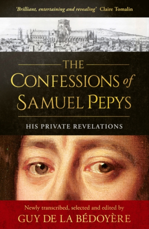 Little, Brown Book Group Confessions of Samuel Pepys - Bedoyere, Guy de la