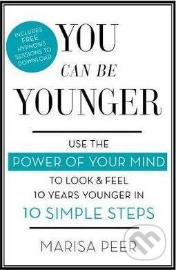 You Can Be Younger (Use the power of your mind to look and feel 10 years younger in 10 simple steps) - kniha z kategorie Motivace a seberozvoj