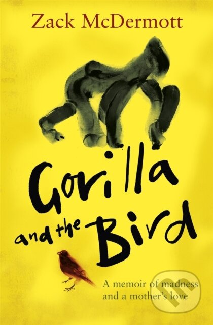 Gorilla and the Bird (A memoir of madness and a mother's love) - kniha z kategorie Psychologie