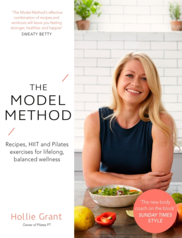 Model Method, Recipes, HIIT and Pilates Exercises for Lifelong, Balanced Wellness Little, Brown Book Group