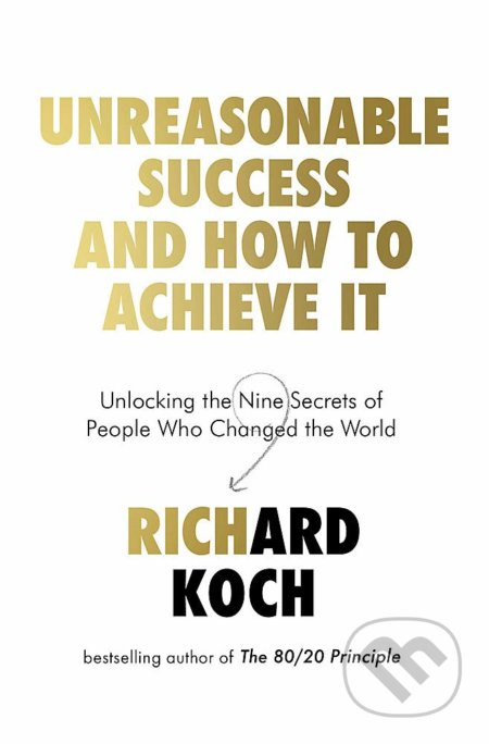 Unreasonable Success and How to Achieve It (Unlocking the Nine Secrets of People Who Changed the World) - kniha z kategorie Motivace a seberozvoj