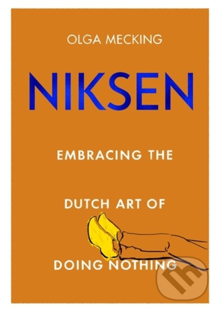 Niksen (Embracing the Dutch Art of Doing Nothing) - Olga Mecking - kniha z kategorie Domáca liečba