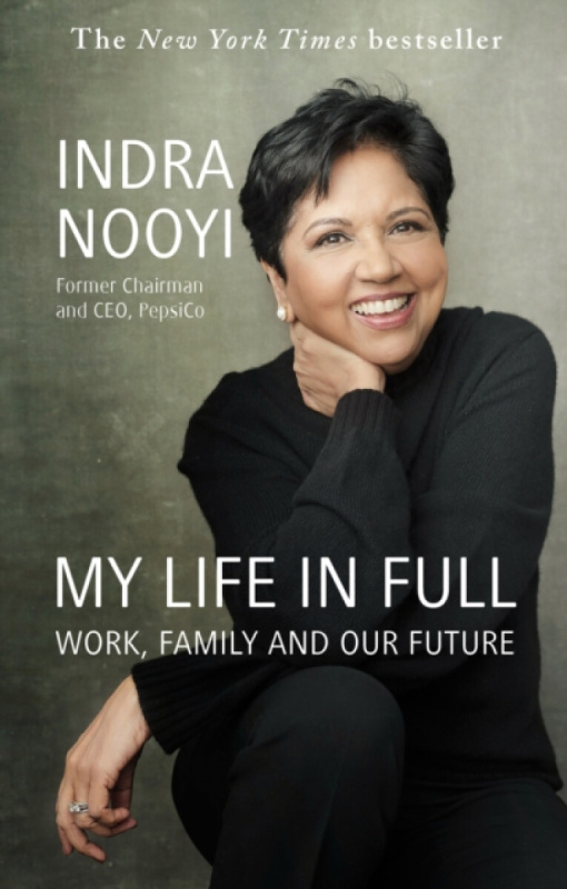My Life in Full (Work, Family and Our Future) - Indra Nooyi