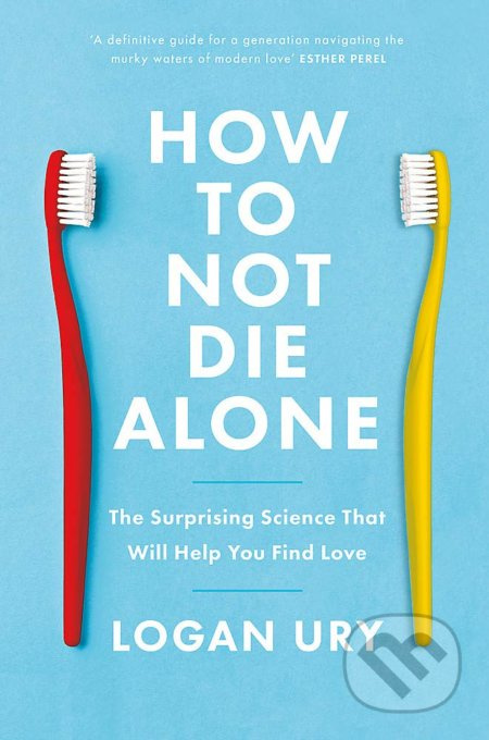How to Not Die Alone (The Surprising Science That Will Help You Find Love) - kniha z kategorie Humanitní a společenské vědy
