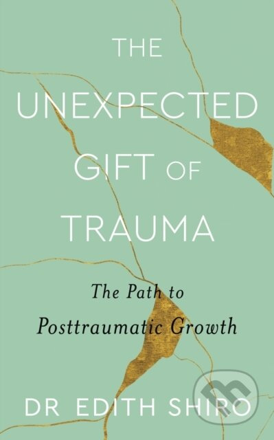The Unexpected Gift of Trauma (The Path to Posttraumatic Growth) - kniha z kategorie Psychologie
