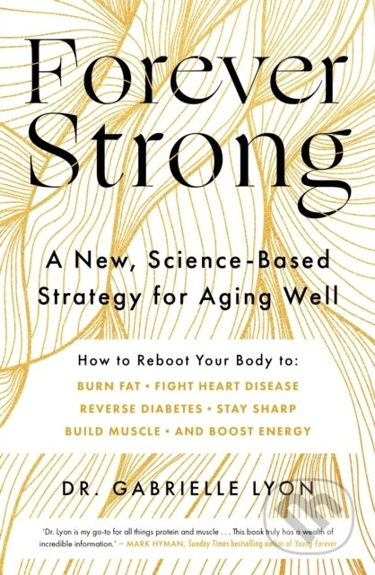 Forever Strong, A new, science-based strategy for aging well Little, Brown Book Group