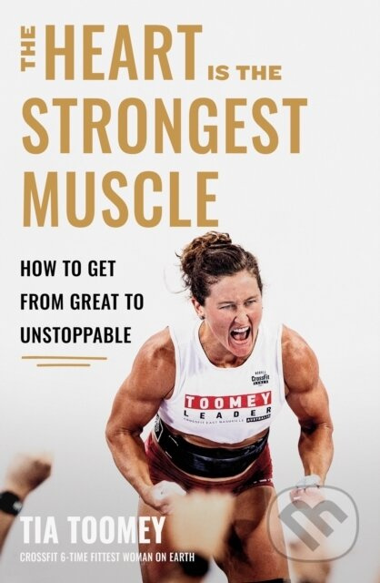 The Heart is the Strongest Muscle (How to Get from Great to Unstoppable) - kniha z kategorie Autobiografie
