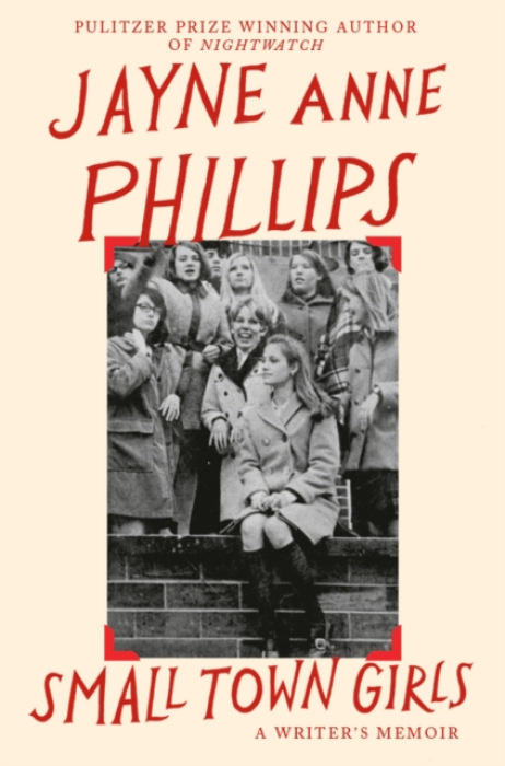 Little, Brown Small Town Girls - Phillips, Jayne Anne