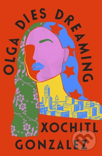 Olga Dies Dreaming - Xochitl Gonzalez