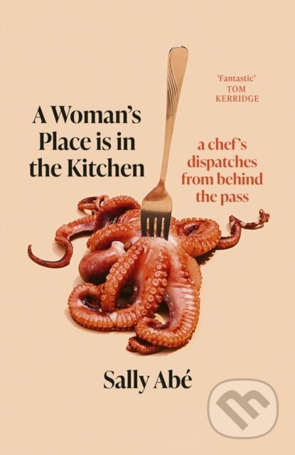 A Woman's Place is in the Kitchen ('Fantastic, exciting deep dive into kitchen life from one of Britain's leading young chefs' (Tom Kerridge)) -…